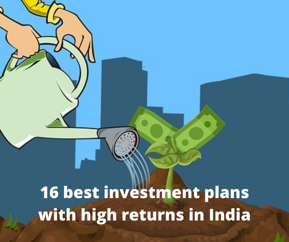 16 best investment plans with high returns in India 2022
