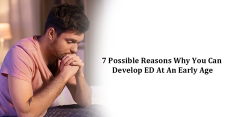 7 Possible reasons why you can develop ED at an early age