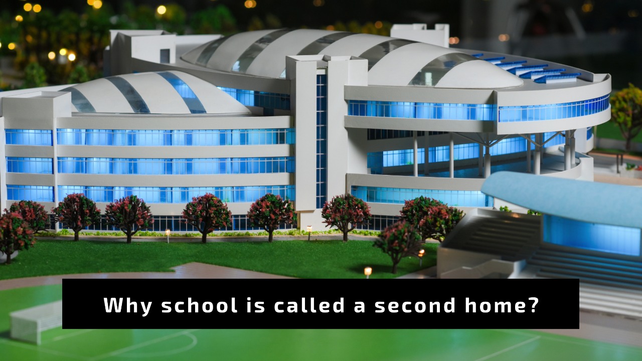 Why School is called a Second Home?