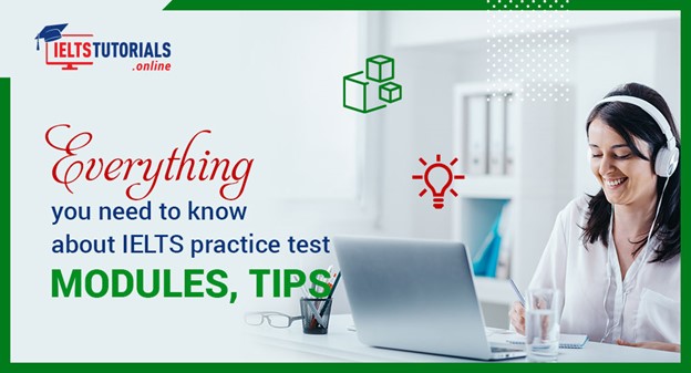 Everything you need to know about IELTS practice test modules, tips