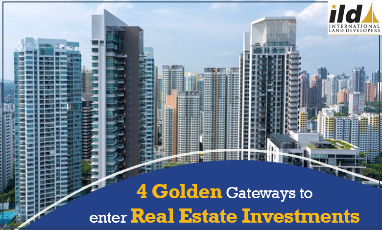 4 Golden Gateways to Enter Real Estate Investments