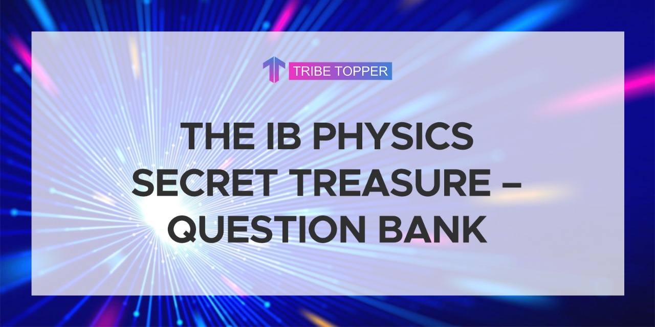 The IB Physics Secret Treasure – Question Bank