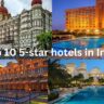 Top 10 5-star hotels in India